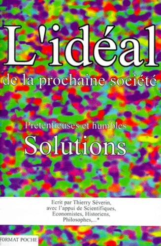 Couverture d’ouvrage : L'idéal de la prochaine société, prétentieuses et humbles solutions